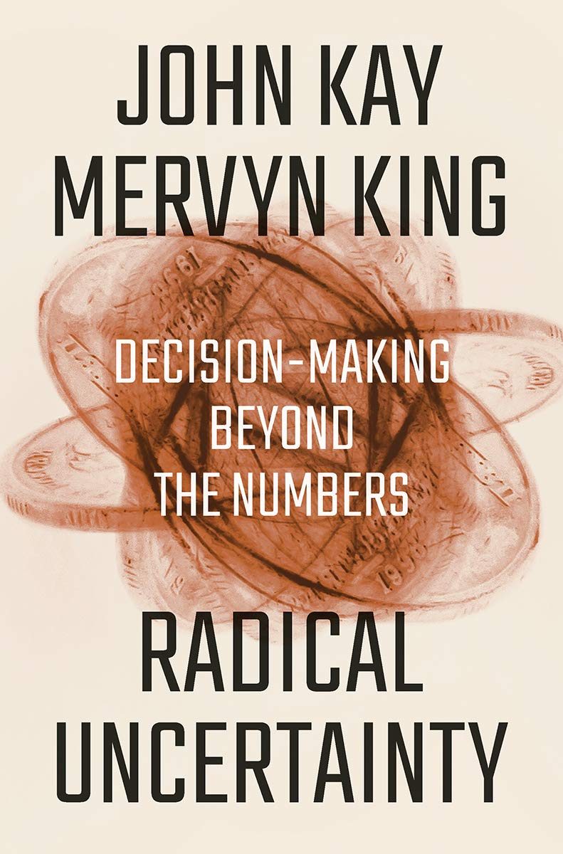 John Kay and Mervyn King on Radical Uncertainty