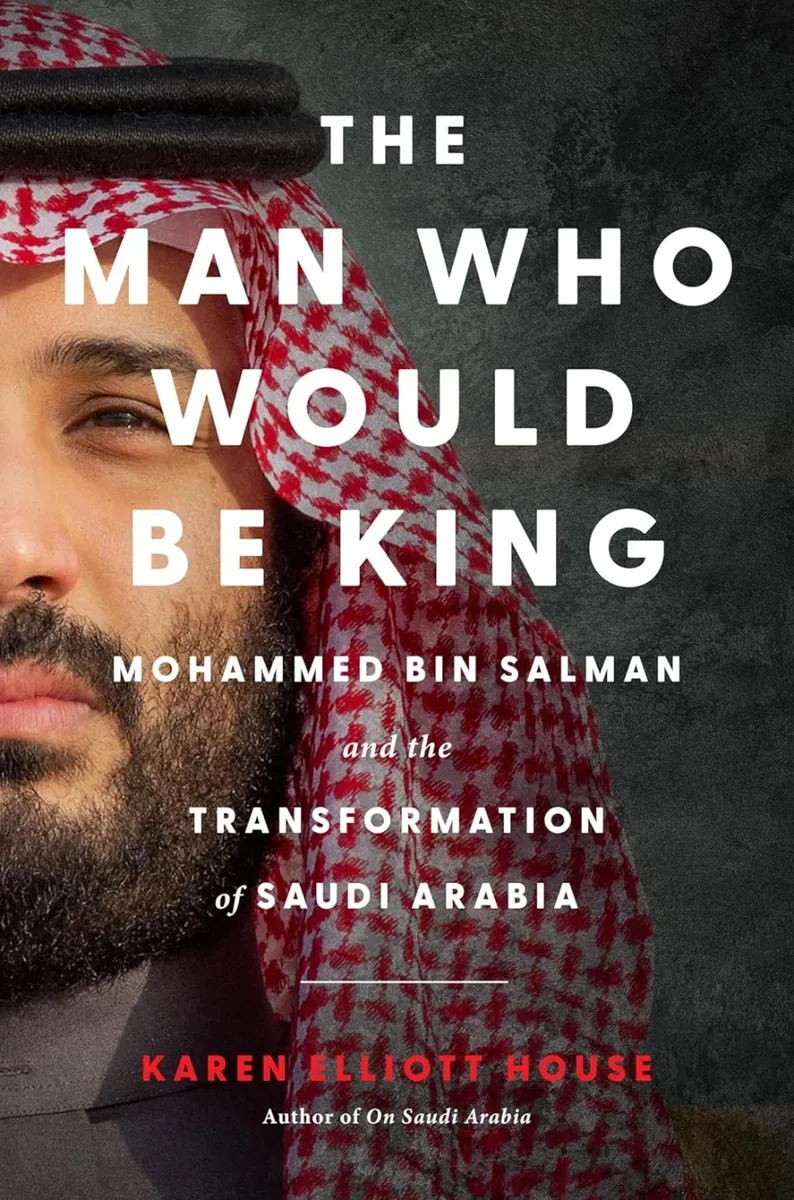 The Man Who Would Be King of Saudi Arabia